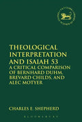 Theological Interpretation and Isaiah 53: A Critical Comparison of Bernhard Duhm, Brevard Childs, and Alec Motyer - Paperback