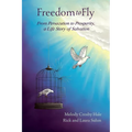 Freedom to Fly: From Persecution to Prosperity, a Life Story of Salvation - Paperback