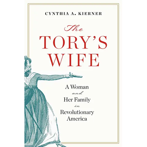 The Tory's Wife: A Woman and Her Family in Revolutionary America - Hardcover