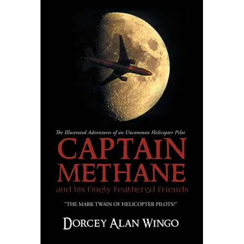 Captain Methane and his Finely Feathered Friends: The Mark Twain of Helicopter Pilots? - Paperback