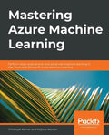 Mastering Azure Machine Learning: Perform large-scale end-to-end advanced machine learning on the cloud with Microsoft Azure ML - Paperback