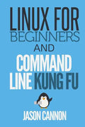 Linux for Beginners and Command Line Kung Fu - Paperback