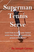 Superman Tennis Serve: Learn How To Serve Fastest Serve Ever With Scientifically Proven Techniques! - Paperback