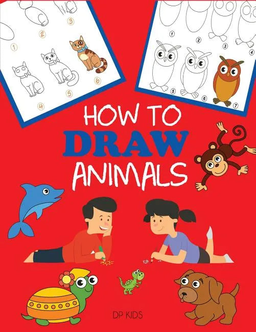 How to Draw Animals: Learn to Draw For Kids, Step by Step Drawing - Paperback