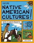 Explore Native American Cultures!: With 25 Great Projects - Paperback