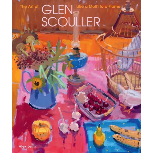 Like a Moth to a Flame: The Art of Glen Scouller - Hardcover