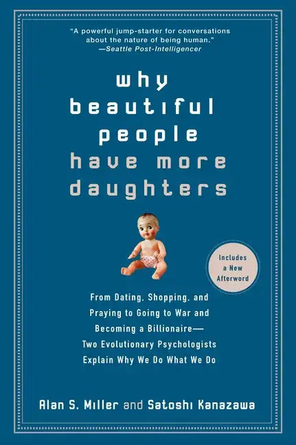 Why Beautiful People Have More Daughters: From Dating, Shopping, and Praying to Going to War and Becoming a Billionaire-- Two Evolutionary Psychologis - Paperback
