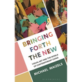 Bringing Forth the New: Visual Art and the World of Contemporary China - Hardcover