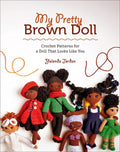 My Pretty Brown Doll: Crochet Patterns for a Doll That Looks Like You - Paperback