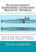 Russian/Soviet Submarine Launched Ballistic Missiles: Nuclear Deterrence/Counter Force Strike - Paperback