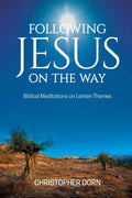 Following Jesus on the Way: Biblical Meditations on Lenten Themes - Paperback