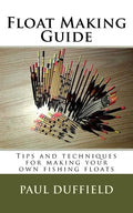 Float Making Guide: Tips and techniques for making your own fishing floats - Paperback