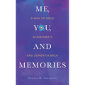 Me, You, and Memories: A Way to Hold Alzheimer's and Dementia Back - Paperback
