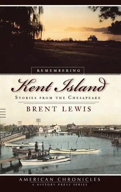 Remembering Kent Island: Stories from the Chesapeake - Hardcover