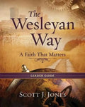 The Wesleyan Way Leader Guide: A Faith That Matters - Paperback