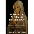 St Dymphna Novena And Prayer Book: Patron Saint of Mental Illness and Emotional Distress - Paperback