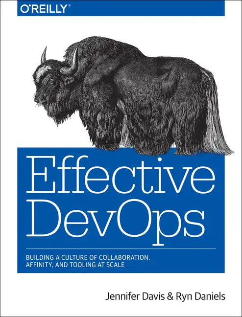Effective Devops: Building a Culture of Collaboration, Affinity, and Tooling at Scale - Paperback
