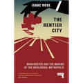 The Rentier City: Manchester and the Making of the Neoliberal Metropolis - Paperback