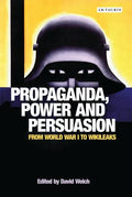 Propaganda, Power and Persuasion: From World War I to Wikileaks - Paperback