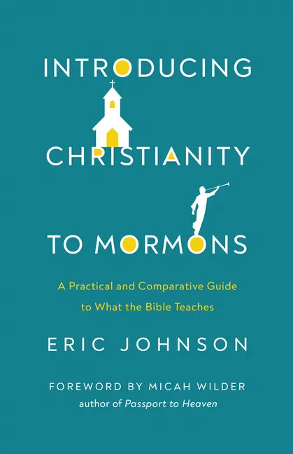 Introducing Christianity to Mormons: A Practical and Comparative Guide to What the Bible Teaches - Paperback