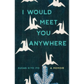 I Would Meet You Anywhere: A Memoir - Paperback
