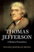 Thomas Jefferson: A Modern Prometheus - Hardcover