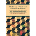 The History of Quilts and Patchwork Worldwide with Photographic Reproductions - Paperback