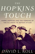 Hopkins Touch: Harry Hopkins and the Forging of the Alliance to Defeat Hitler - Hardcover