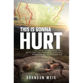 This Is Gonna Hurt: Thru-Hiking the Appalachian Trail, Pacific Crest Trail, Continental Divide Trail, and Arizona Trail in a Calendar Year - Paperback