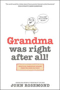 Grandma Was Right After All!: Practical Parenting Wisdom from the Good Old Days - Paperback