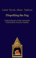 Dispelling the Fog: Critical Essays on Amoris Laetitia - Hardcover