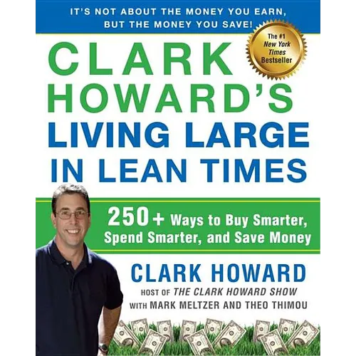 Clark Howard's Living Large in Lean Times: 250+ Ways to Buy Smarter, Spend Smarter, and Save Money - Paperback
