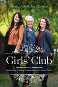 Girls' Club: Cultivating Lasting Friendship in a Lonely World - Paperback