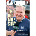 Just One More Story: A Last Batch of Stories about the Most Unusual, Eccentric and Outlandish People I've Known in Five Decades as a Sports Journalist - Paperback