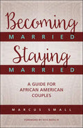 Becoming Married, Staying Married: A Guide for African American Couples - Paperback