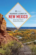 Backroads & Byways of New Mexico: Drives, Day Trips, and Weekend Excursions - Paperback