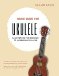 Music Guide for Ukulele: Easy Method for Beginner to Intermediate Players - Paperback