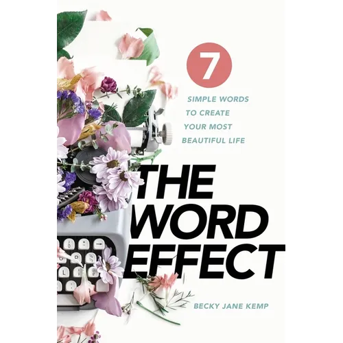 The WORD EFFECT: 7 Simple Words to Create Your Most Beautiful Life - Paperback