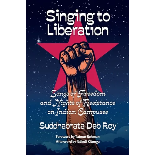 Singing to liberation: Songs of resistance and nights of liberation on Indian campuses - Paperback