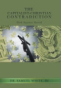 The Capitalist-Christian Contradiction: God Against Greed - Hardcover