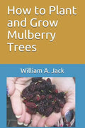 How to Plant and Grow Mulberry Trees - Paperback