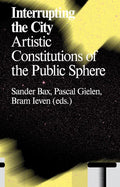 Interrupting the City: Artistic Constitutions of the Public Sphere - Paperback