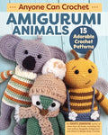 Anyone Can Crochet Amigurumi Animals: 15 Adorable Crochet Patterns - Paperback
