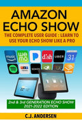 Amazon Echo Show - The Complete User Guide: Learn to Use Your Echo Show Like A Pro - Paperback