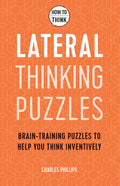 How to Think - Lateral Thinking Puzzles: Brain-Training Puzzles to Help You Think Inventively - Paperback