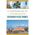 A Compendium of Curious Colorado Place Names - Hardcover