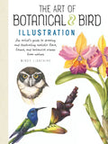Art of Botanical & Bird Illustration: An Artist's Guide to Drawing and Illustrating Realistic Flora, Fauna, and Botanical Scenes from Nature - Paperback