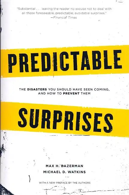 Predictable Surprises: The Disasters You Should Have Seen Coming, and How to Prevent Them - Paperback