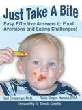 Just Take a Bite: Easy, Effective Answers to Food Aversions and Eating Challenges! - Paperback