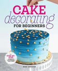 Cake Decorating for Beginners: A Step-By-Step Guide to Decorating Like a Pro - Hardcover